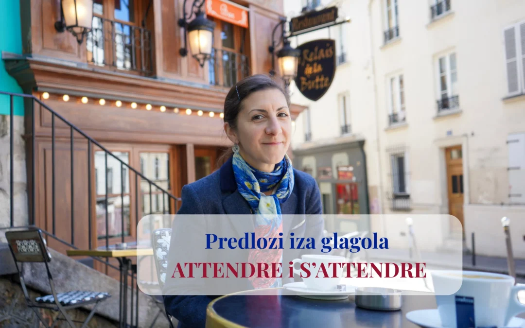 Glagoli ATTENDRE, S’ATTENDRE